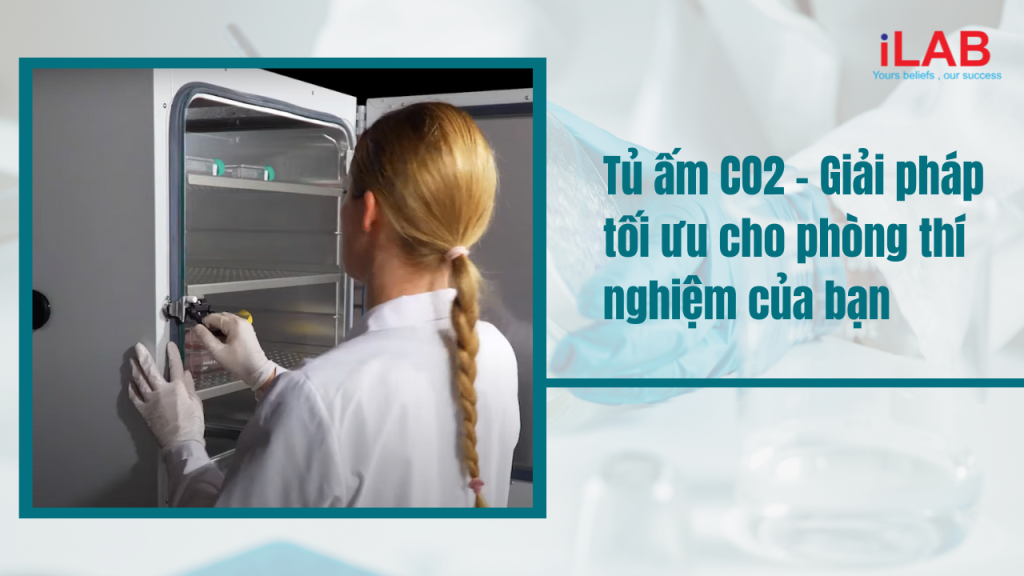 Banner Tủ ấm CO2 - Giải pháp tối ưu cho phòng thí nghiệm của bạn