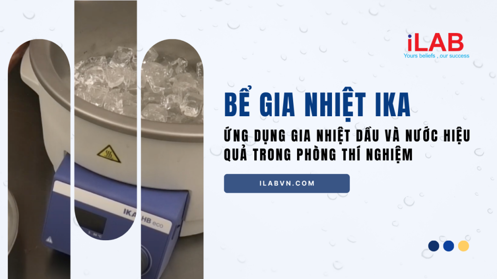 Banner Bể gia nhiệt IKA Ứng dụng gia nhiệt dầu và nước hiệu quả trong phòng thí nghiệm