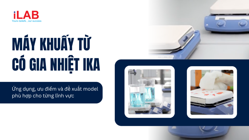 Banner Máy khuấy từ có gia nhiệt IKA – Ứng dụng, ưu điểm và đề xuất model phù hợp cho từng lĩnh vực
